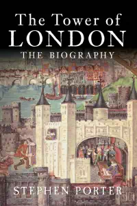 The Tower of London - The Biography (2012) - Stephen Porter